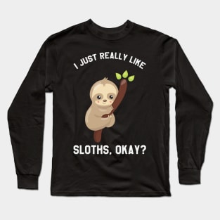 I Just Really Like Sloths Okay? Funny Saying Sloth Long Sleeve T-Shirt